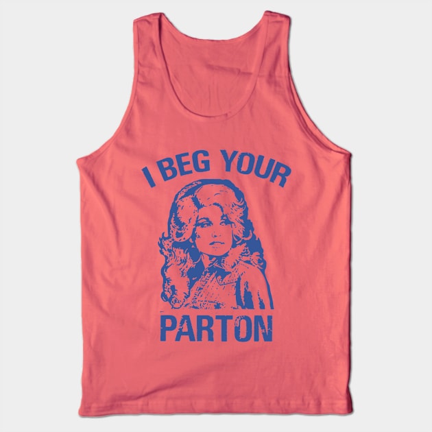 I beg your parton - Dolly Parton Tank Top by taurusworld